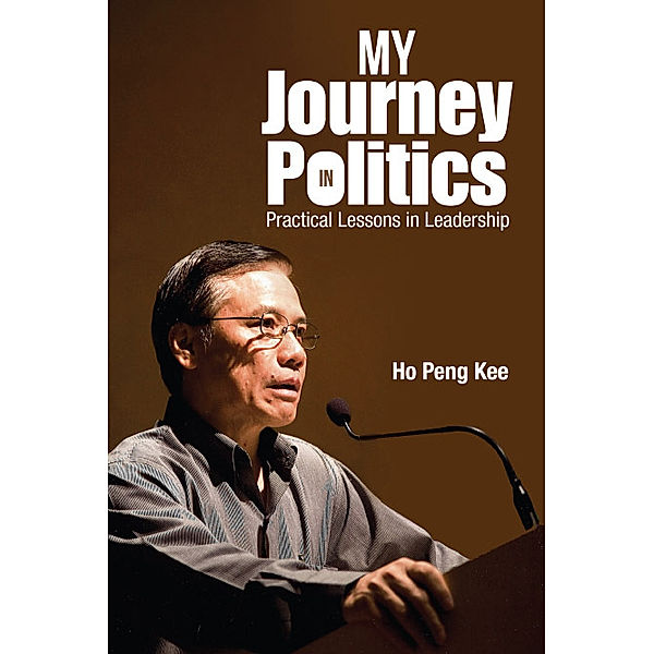 My Journey In Politics: Practical Lessons In Leadership, Peng Kee Ho