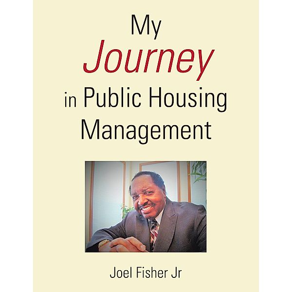 My Journey in Public Housing Management, Joel Fisher Jr