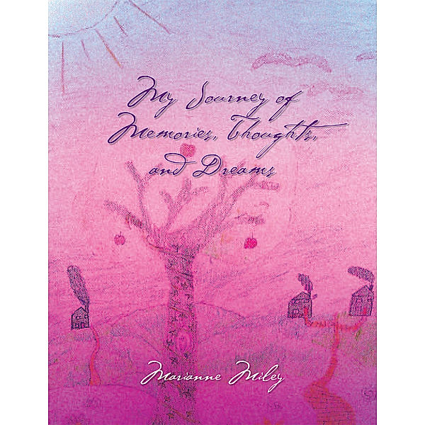 My Journey of Memories, Thoughts, and Dreams, Marianne Miley