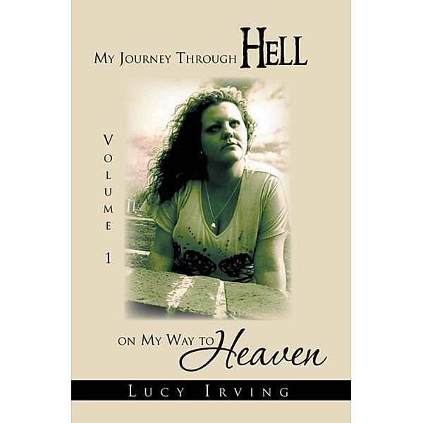 My Journey Through Hell on My Way to Heaven, Lucy Irving