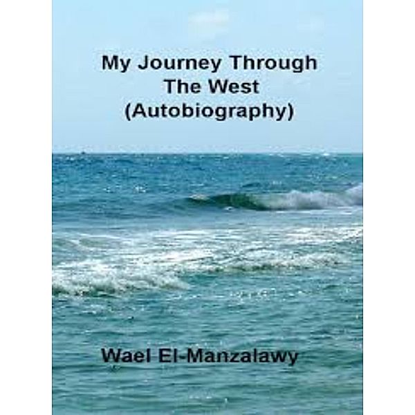 My Journey Through The West (Autobiography), Wael El-Manzalawy