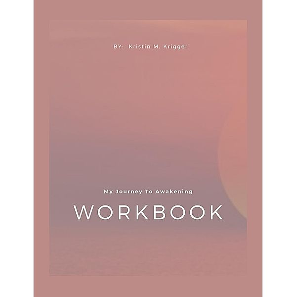 My Journey to Awakening (Workbook), Kristin Krigger
