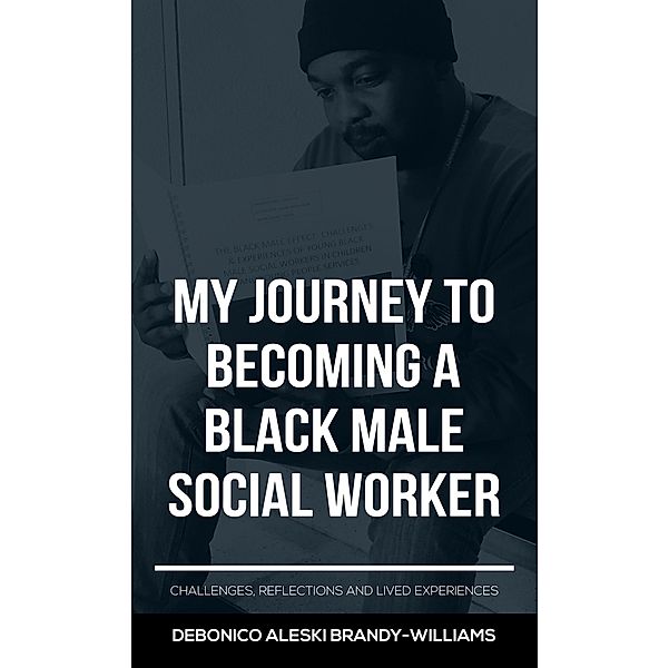My Journey to Becoming a Black Male Social Worker / Austin Macauley Publishers Ltd, Debonico Aleski Brandy-Williams