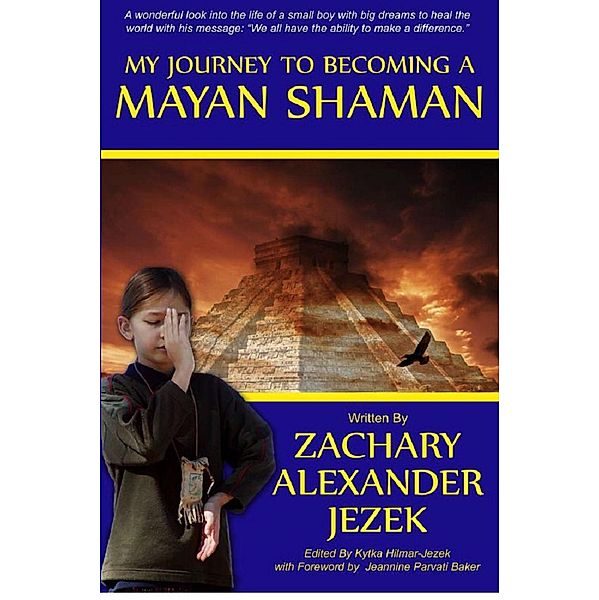 My Journey to Becoming a Mayan Shaman, Zachary Alexander Jezek