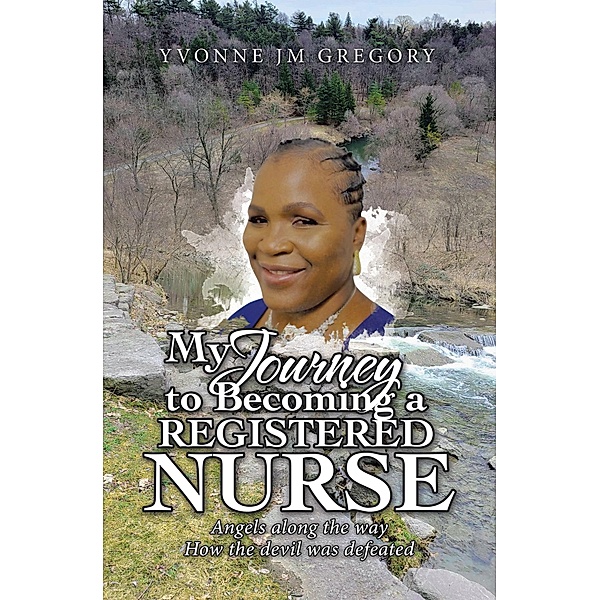 My Journey to Becoming a Registered Nurse, Yvonne Jm Gregory