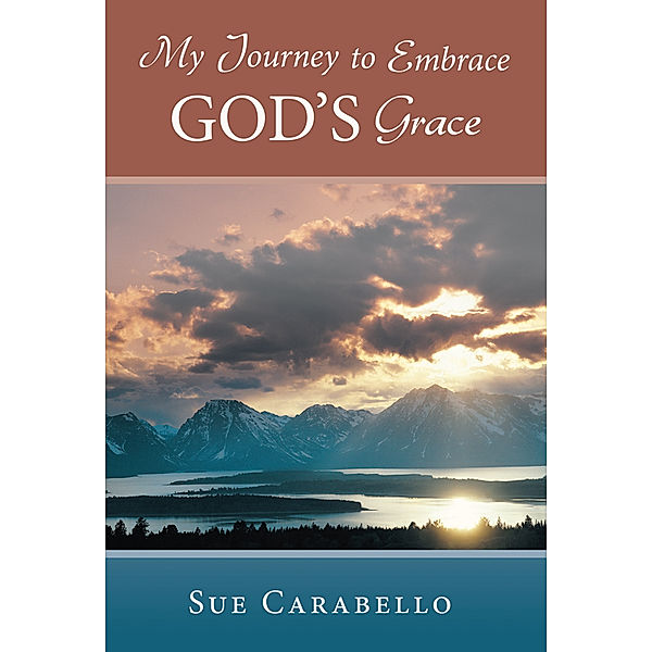 My Journey to Embrace God’S Grace, Sue Carabello