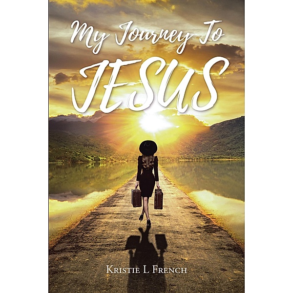 My Journey To Jesus, Kristie L French