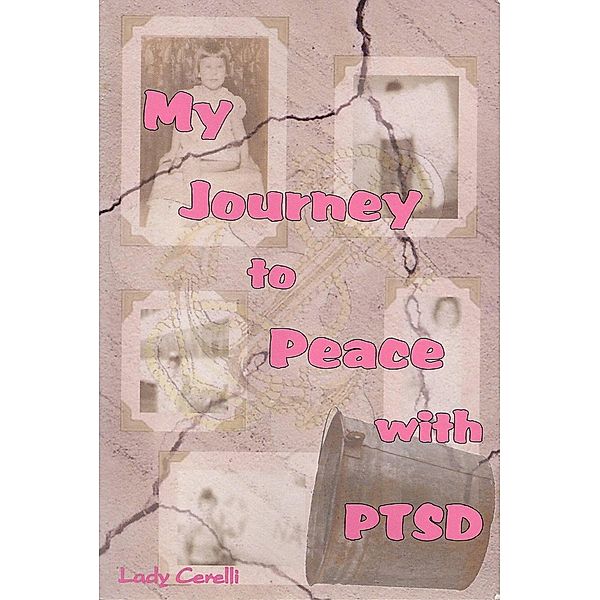 My Journey to Peace with PTSD, Lady Cerelli