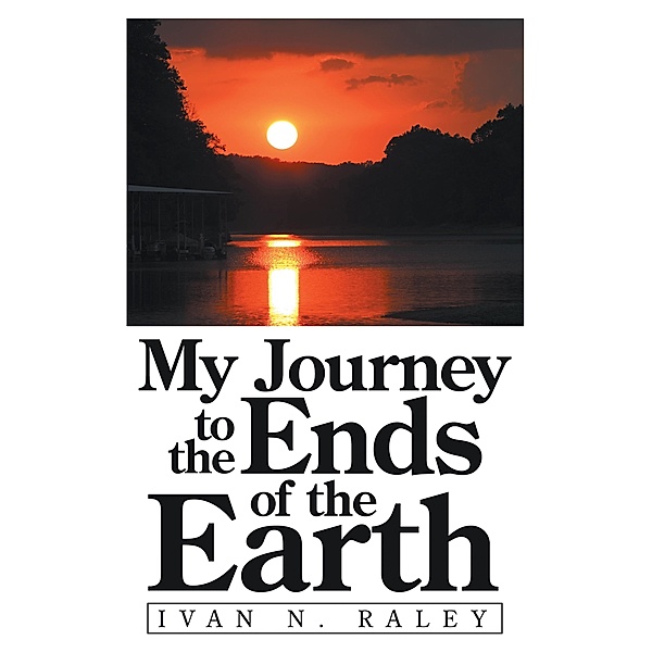 My Journey to the Ends of the Earth, Ivan N. Raley