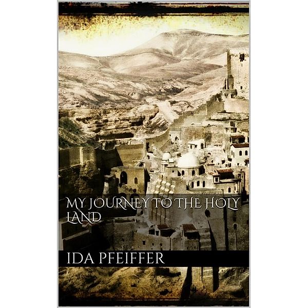 My Journey to the Holy Land, Ida Pfeiffer