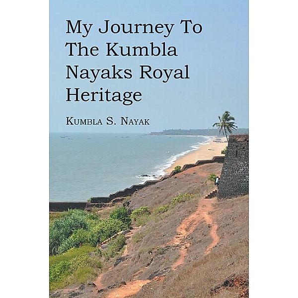 My Journey To The Kumbla Nayaks Royal Heritage, Kumbla S. Nayak