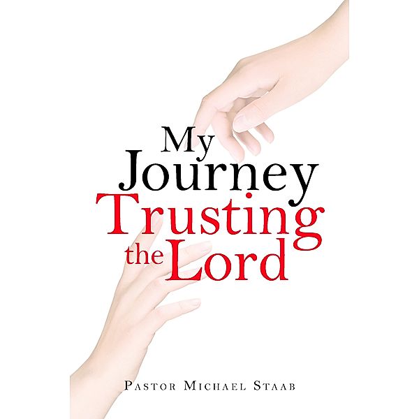 My Journey Trusting the Lord, Pastor Michael Staab
