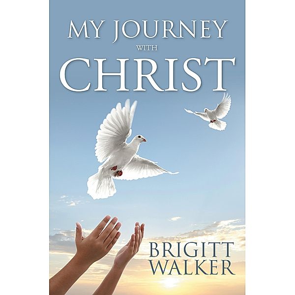 My Journey with Christ, Brigitt Walker