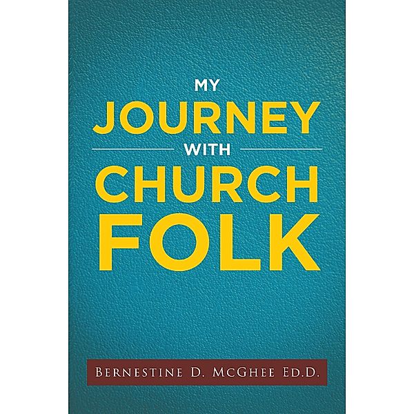 My Journey with Church Folk, Bernestine D. McGhee Ed. D.