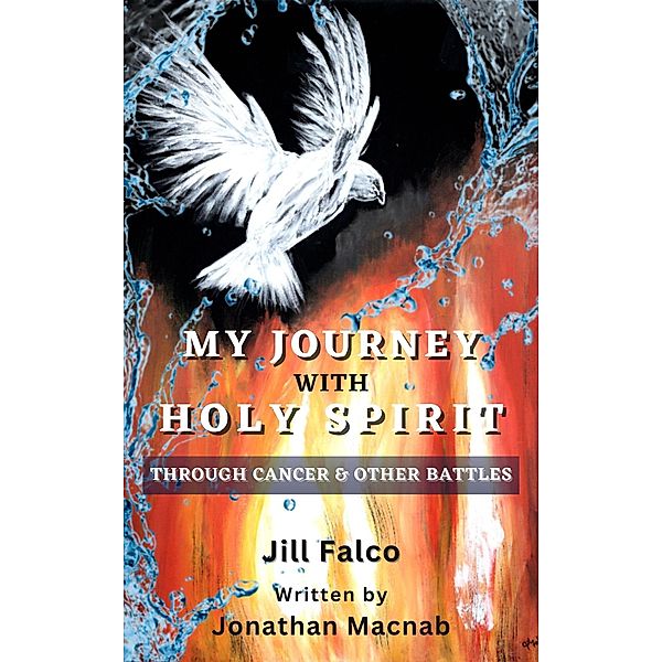 My Journey with Holy Spirit, Jonathan Macnab, Jill Falco