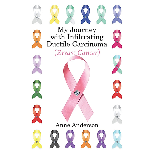 My Journey with Infiltrating Ductile Carcinoma (Breast Cancer), Anne Anderson