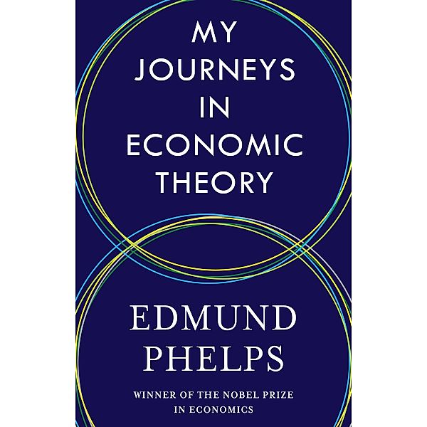 My Journeys in Economic Theory, Edmund Phelps