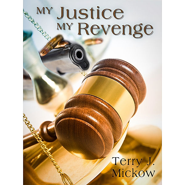 My Justice My Revenge, Terry J. Mickow