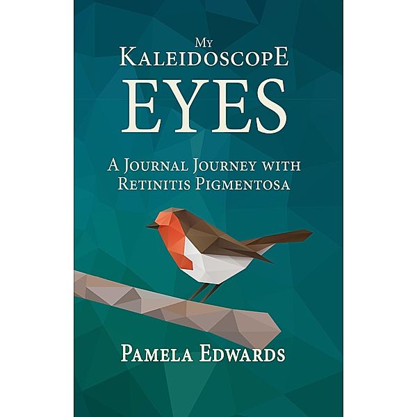My Kaleidoscope Eyes: A Journal Journey with Retinitis Pigmentosa, Pamela Edwards