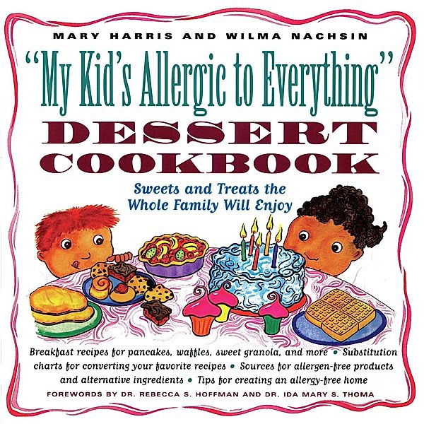 My Kid's Allergic to Everything Dessert Cookbook, Mary Harris