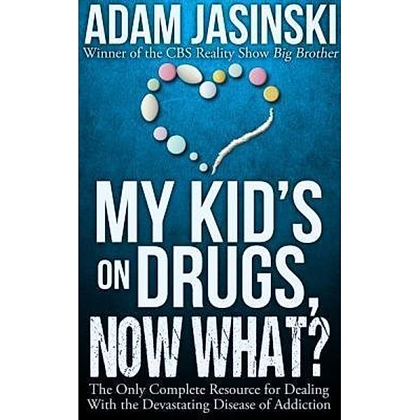 My Kid's on Drugs. Now What?, Adam Jasinski