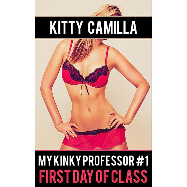 My Kinky Professor: First Day of Class (My Kinky Professor, #1), Kitty Camilla