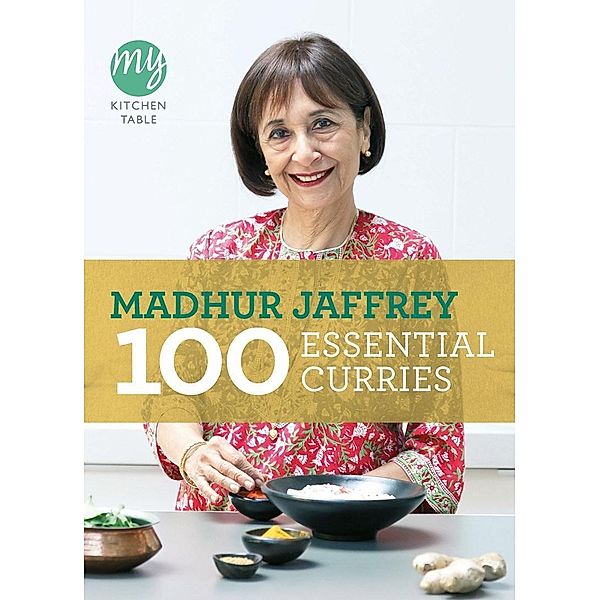 My Kitchen Table: 100 Essential Curries / My Kitchen Bd.11, Madhur Jaffrey