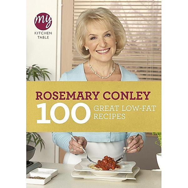 My Kitchen Table: 100 Great Low-Fat Recipes / My Kitchen Bd.7, Rosemary Conley
