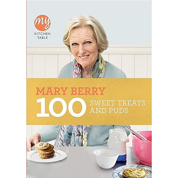 My Kitchen Table: 100 Sweet Treats and Puds / My Kitchen Bd.8, Mary Berry