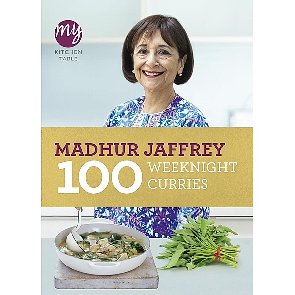 My Kitchen Table: 100 Weeknight Curries / My Kitchen Bd.9, Madhur Jaffrey