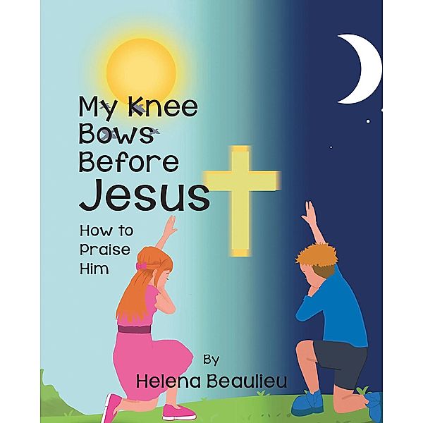 My Knee Bows Before Jesus, Helena Beaulieu