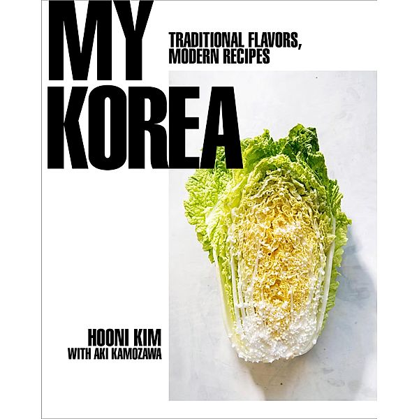 My Korea: Traditional Flavors, Modern Recipes, Hooni Kim