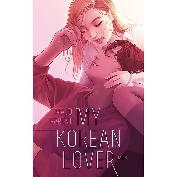 My Korean Lover - Tome 3 / My Korean Lover Bd.3, Maud Parent