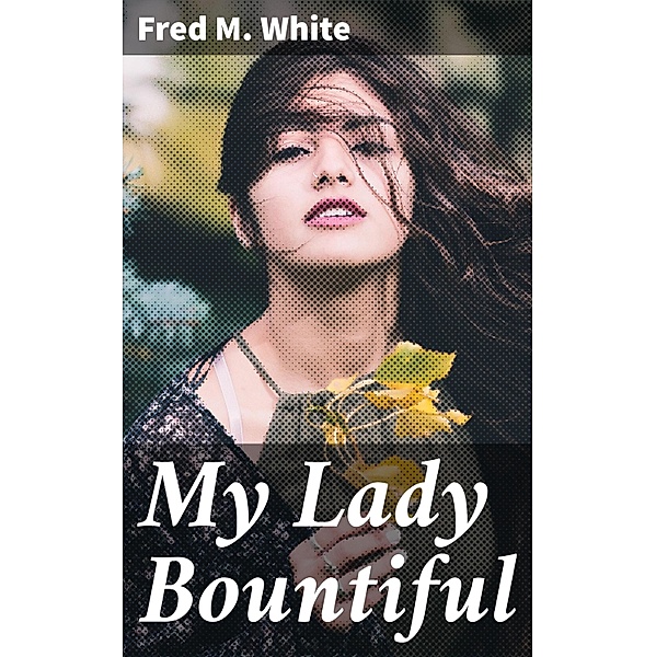 My Lady Bountiful, Fred M. White