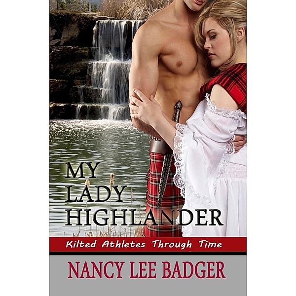 My Lady Highlander (Kilted Athletes Through Time, #1) / Kilted Athletes Through Time, Nancy Lee Badger