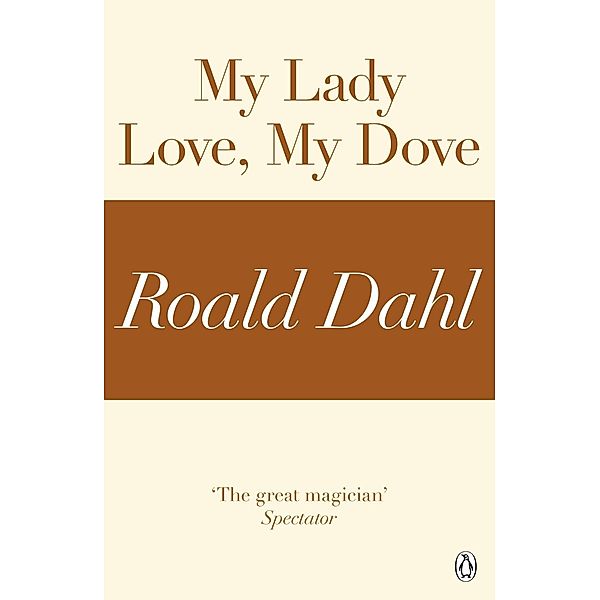 My Lady Love, My Dove (A Roald Dahl Short Story), Roald Dahl