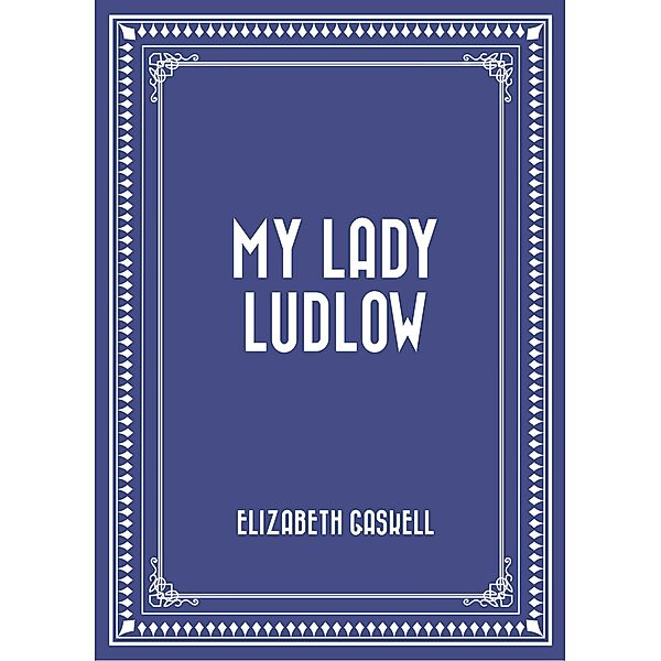 My Lady Ludlow, Elizabeth Gaskell