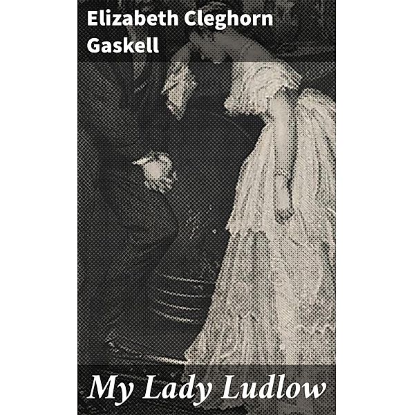 My Lady Ludlow, Elizabeth Cleghorn Gaskell