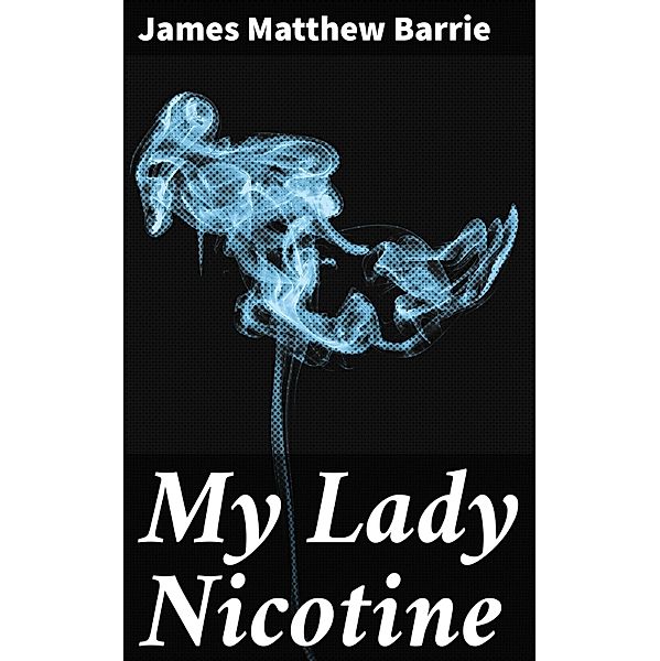 My Lady Nicotine, James Matthew Barrie