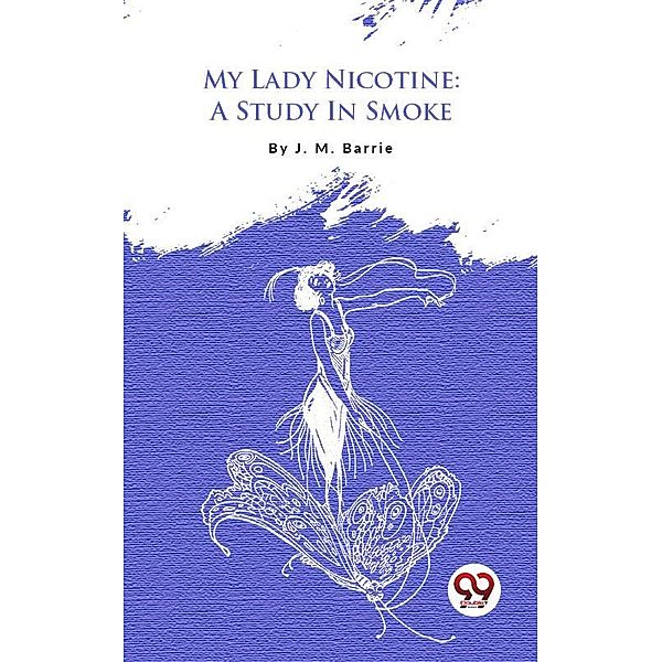 My Lady Nicotine: A Study In Smoke, J. M. Barrie