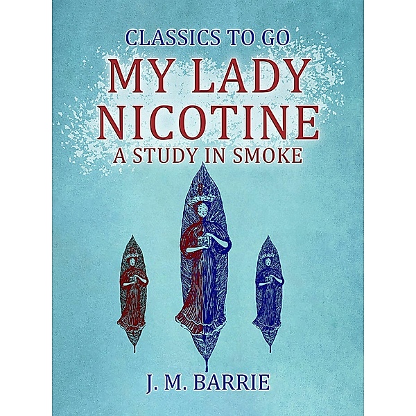 My Lady Nicotine A Study in Smoke, J. M. Barrie