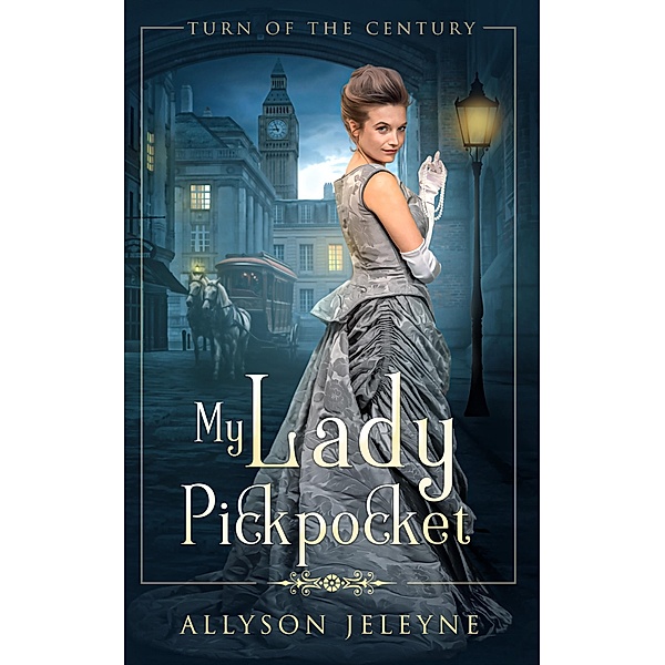 My Lady Pickpocket (Turn of the Century, #1) / Turn of the Century, Allyson Jeleyne