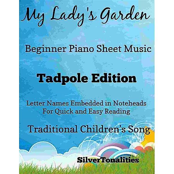 My Lady's Garden Beginner Piano Sheet Music Tadpole Edition, SilverTonalities