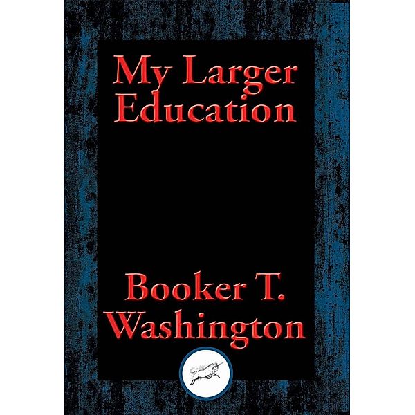 My Larger Education / Dancing Unicorn Books, Booker T. Washington