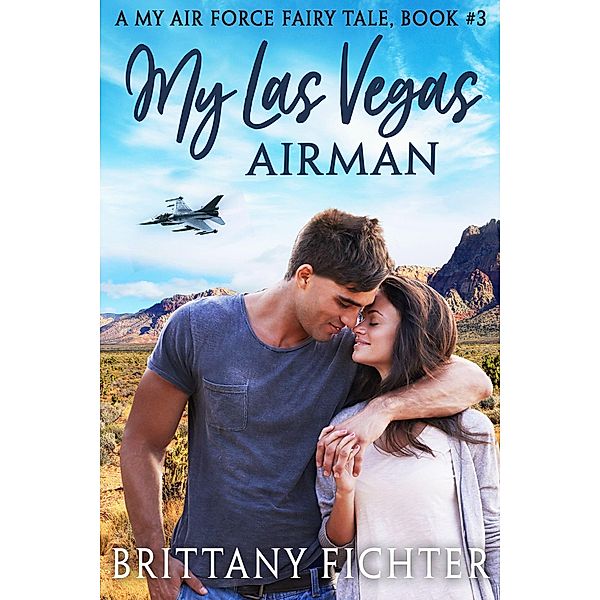 My Las Vegas Airman (My Air Force Fairy Tale, #3) / My Air Force Fairy Tale, Brittany Fichter