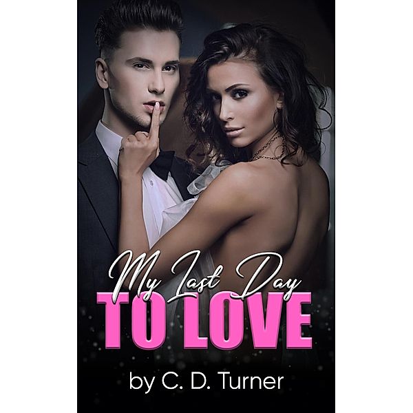 My Last Day To Love, C. D. Turner