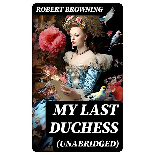 My Last Duchess (Unabridged), Robert Browning