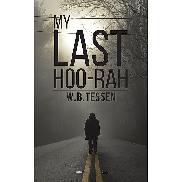 My Last Hoo-Rah / Austin Macauley Publishers, W. B. Tessen