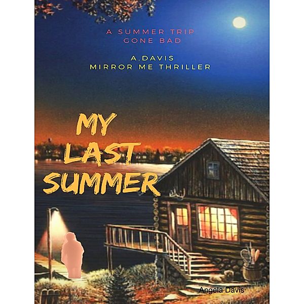 My Last Summer: A Summer Trip Gone Bad : A.Davis Mirror Me Thriller, A Davis