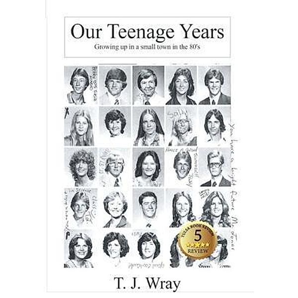 My Life: 1 Our Teenage Years- Growing up in a small town in the '80s, T. J. Wray